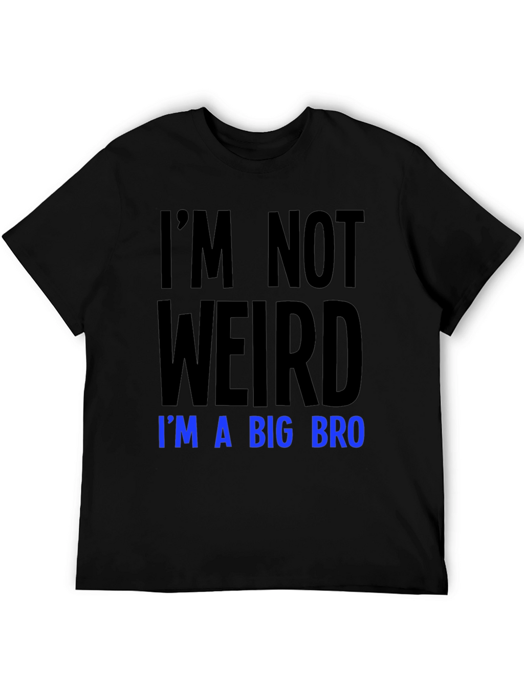 Im Not Weird Im a Big Bro T-Shirt