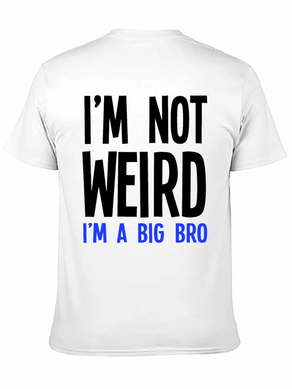 Im Not Weird Im a Big Bro T-Shirt