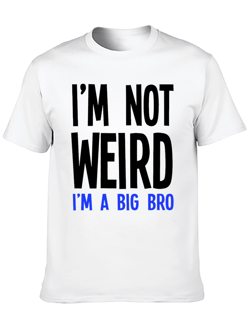 Im Not Weird Im a Big Bro T-Shirt