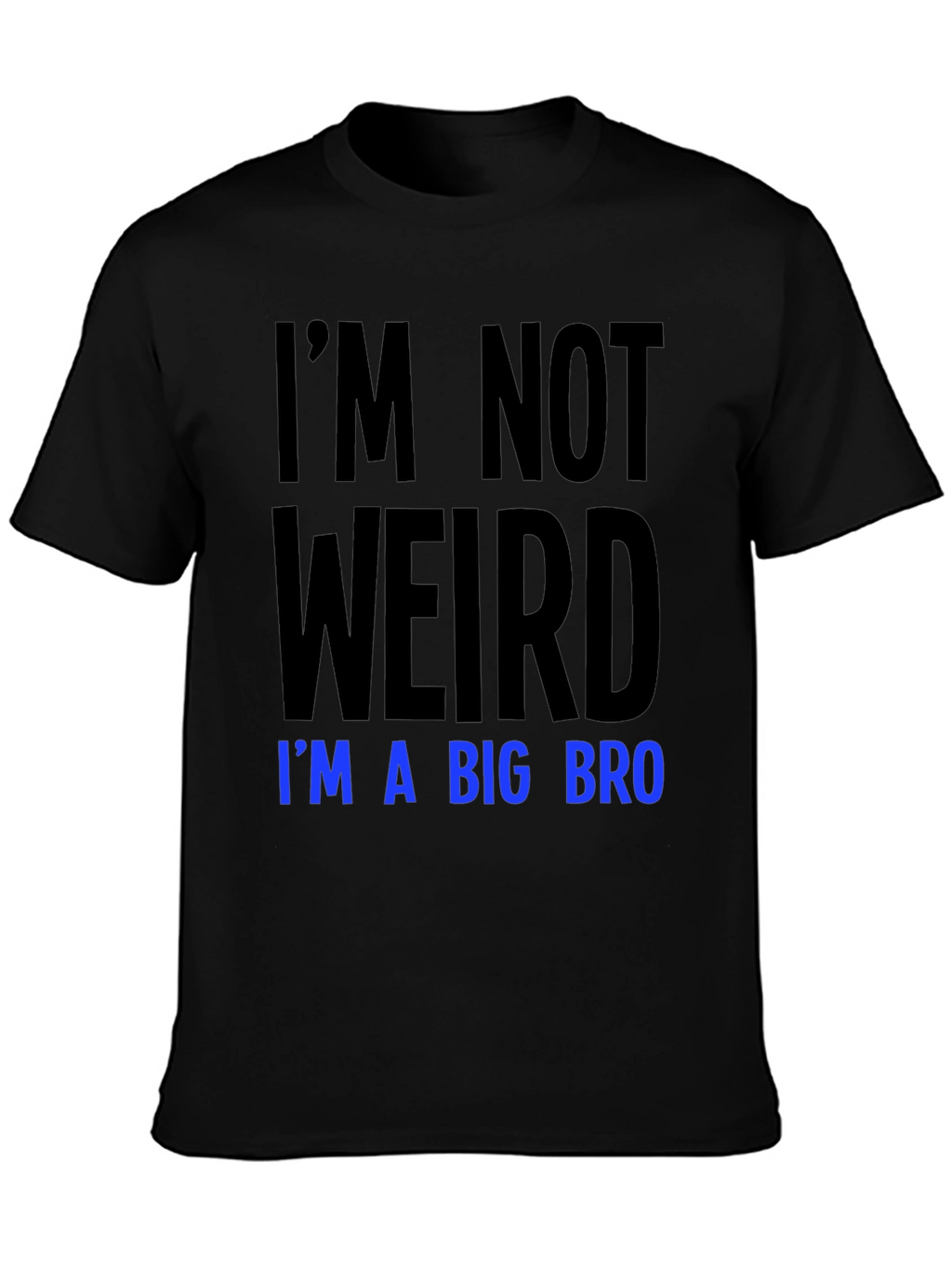 Im Not Weird Im a Big Bro T-Shirt