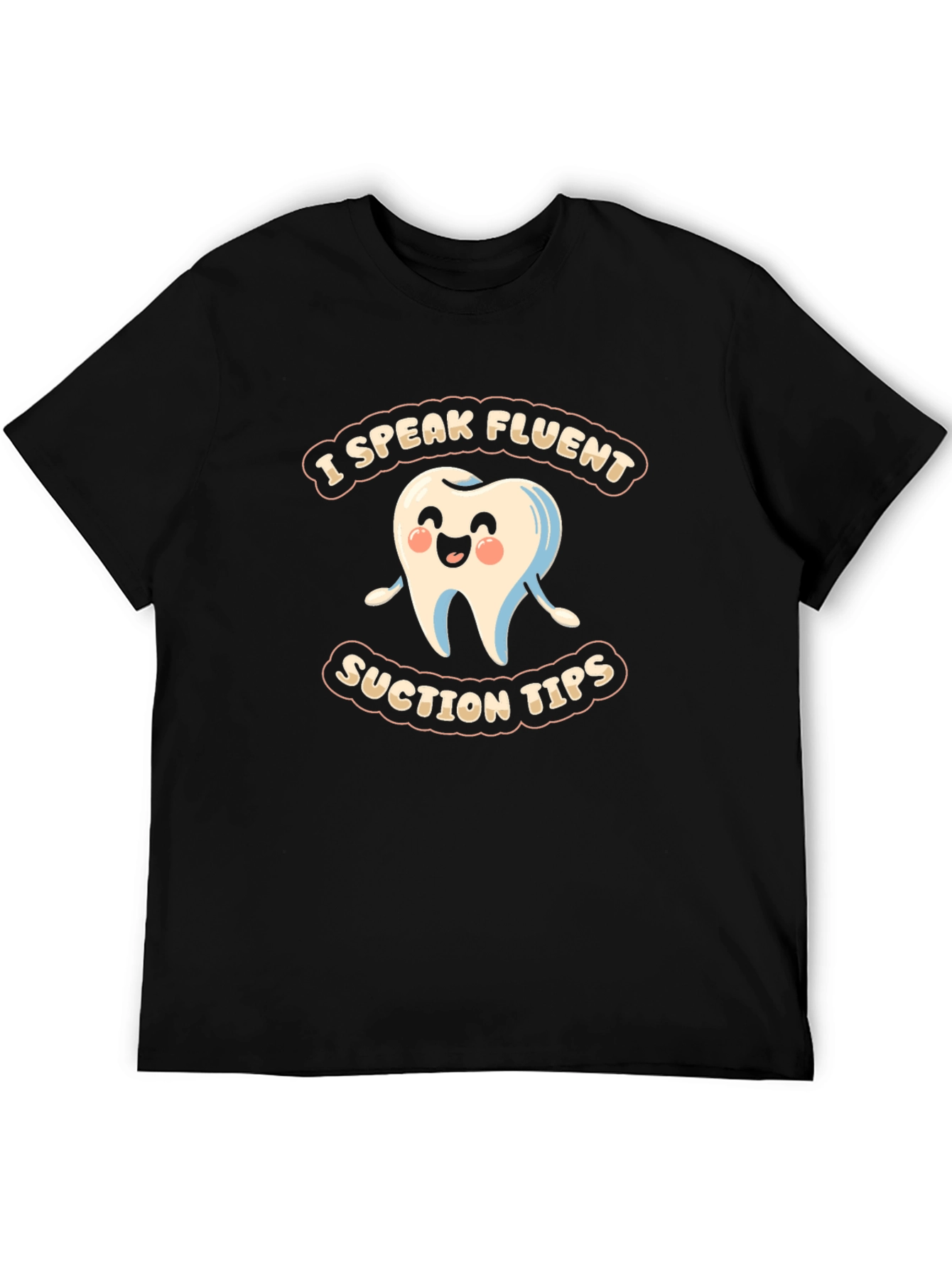 Funny Dental Assistant T-Shirt - I Speak Fluent Suction Tips