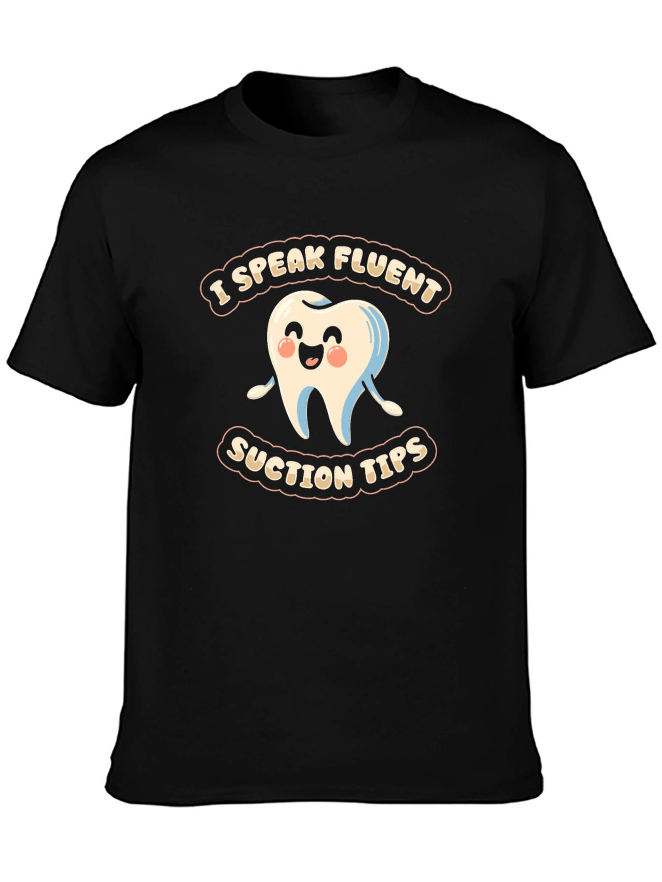 Funny Dental Assistant T-Shirt - I Speak Fluent Suction Tips