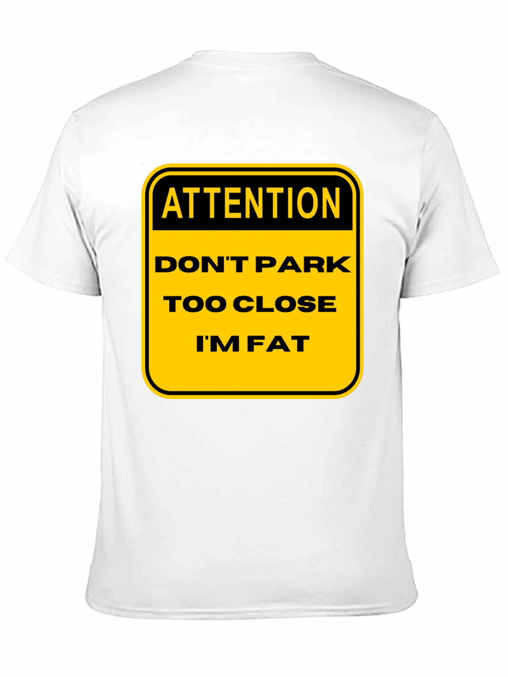 Funny Warning: Dont Park Too Close Im Fat T-Shirt