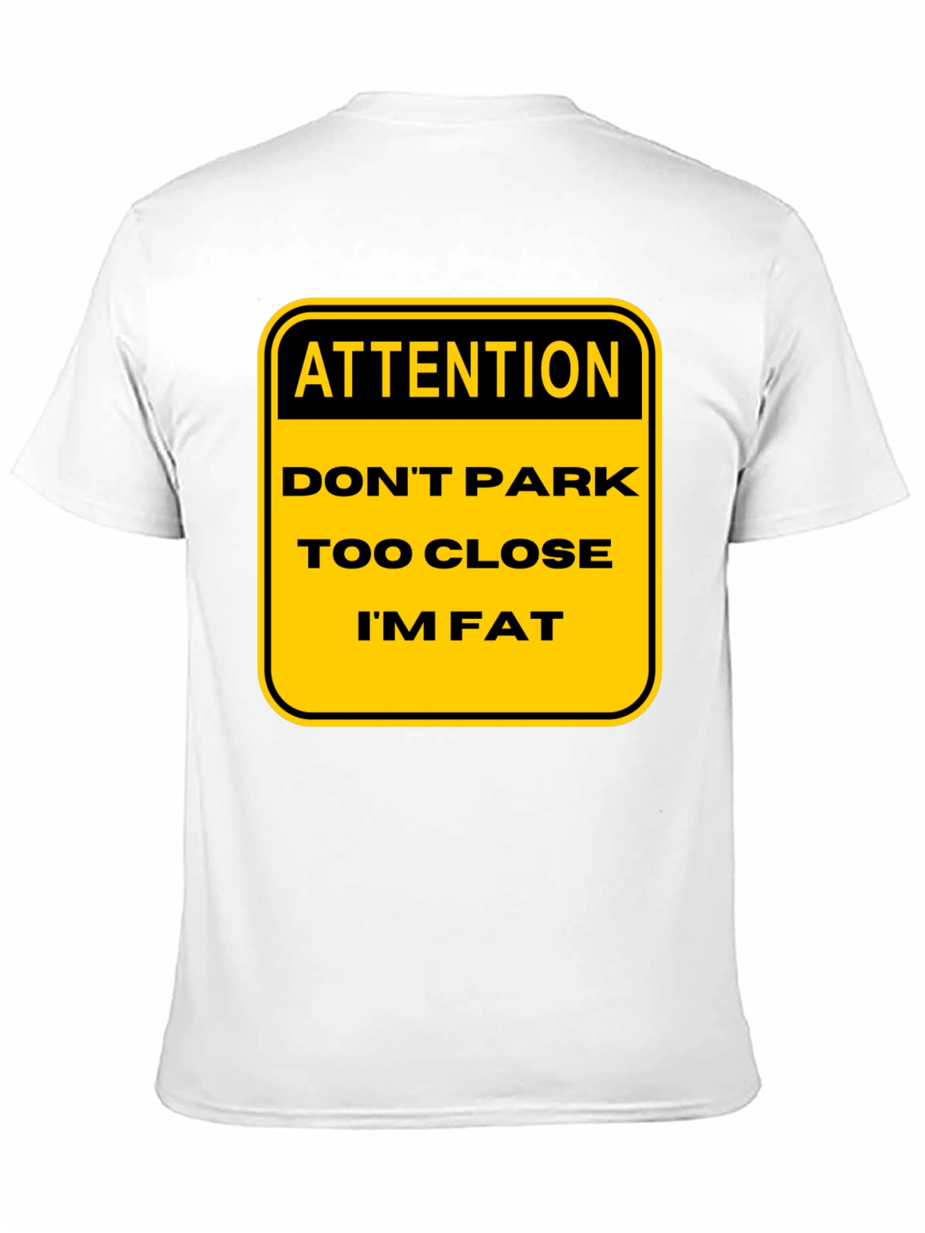 Funny Warning: Dont Park Too Close Im Fat T-Shirt