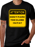 Funny Warning: Dont Park Too Close Im Fat T-Shirt