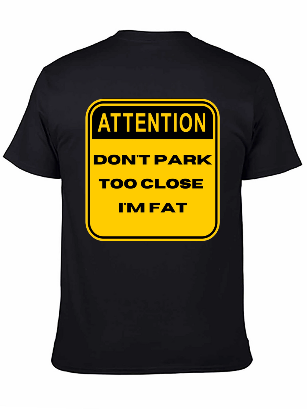 Funny Warning: Dont Park Too Close Im Fat T-Shirt