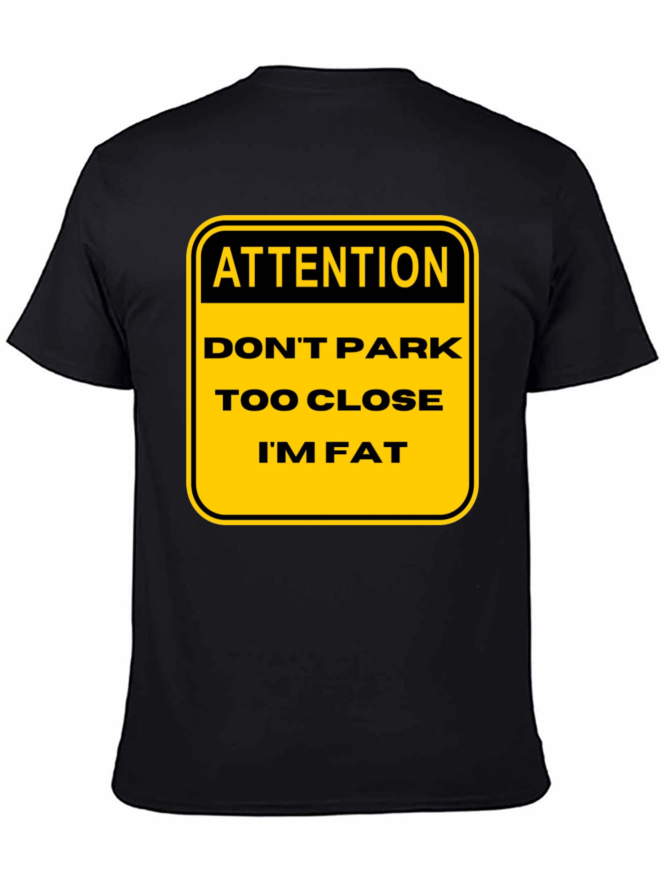 Funny Warning: Dont Park Too Close Im Fat T-Shirt