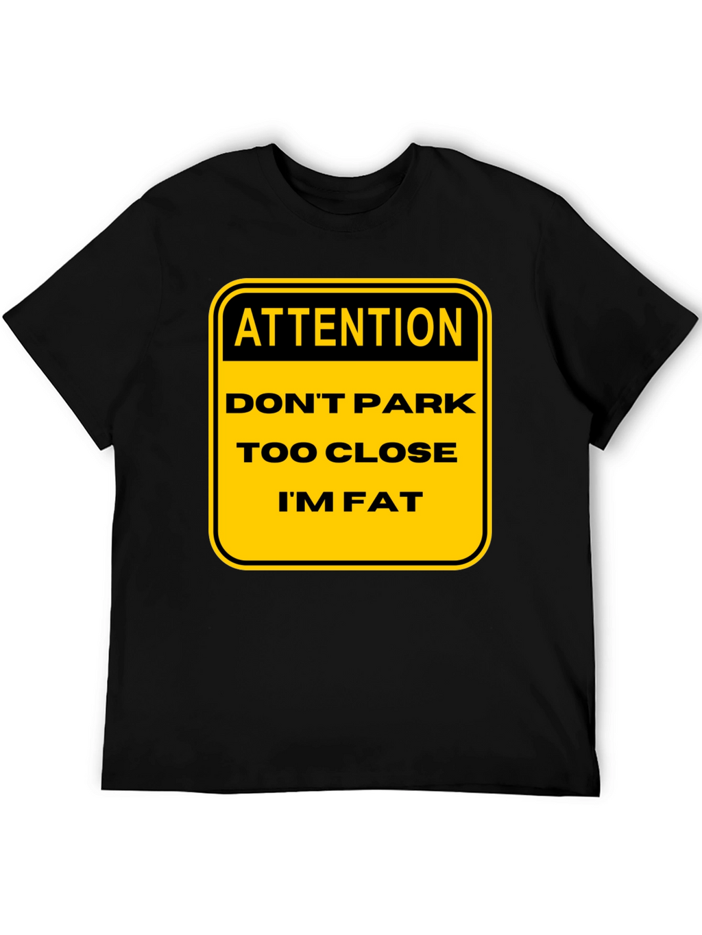 Funny Warning: Dont Park Too Close Im Fat T-Shirt