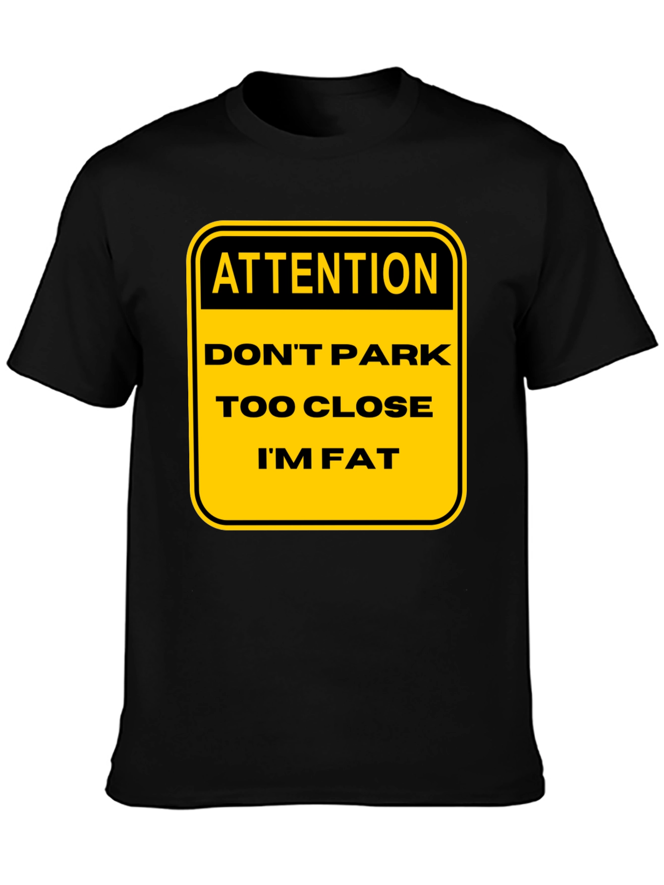 Funny Warning: Dont Park Too Close Im Fat T-Shirt