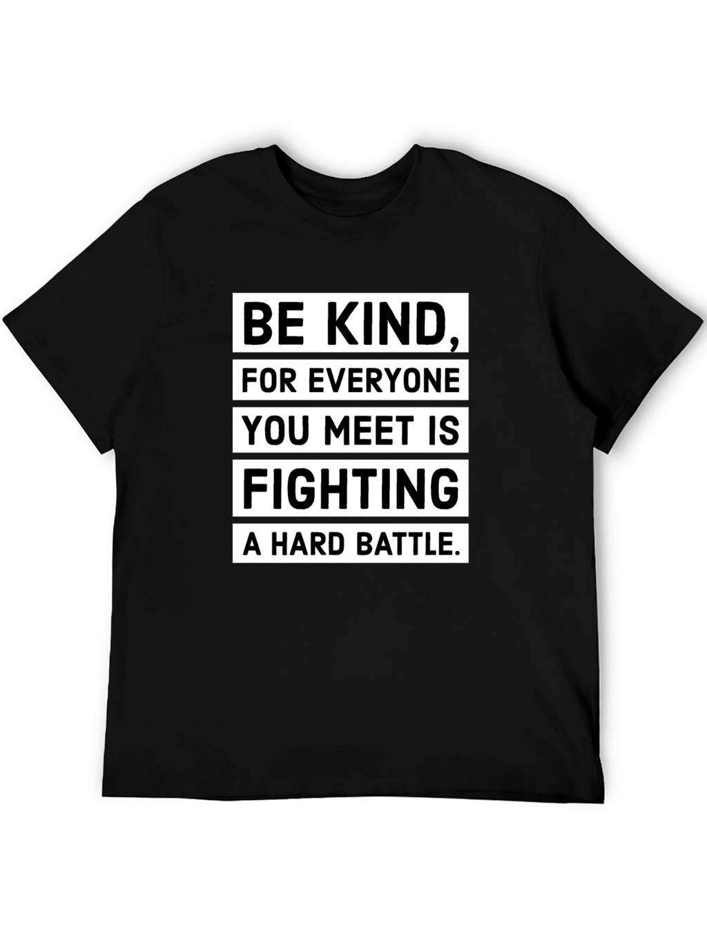 Be Kind T-Shirt: Everyone Fights a Hard Battle