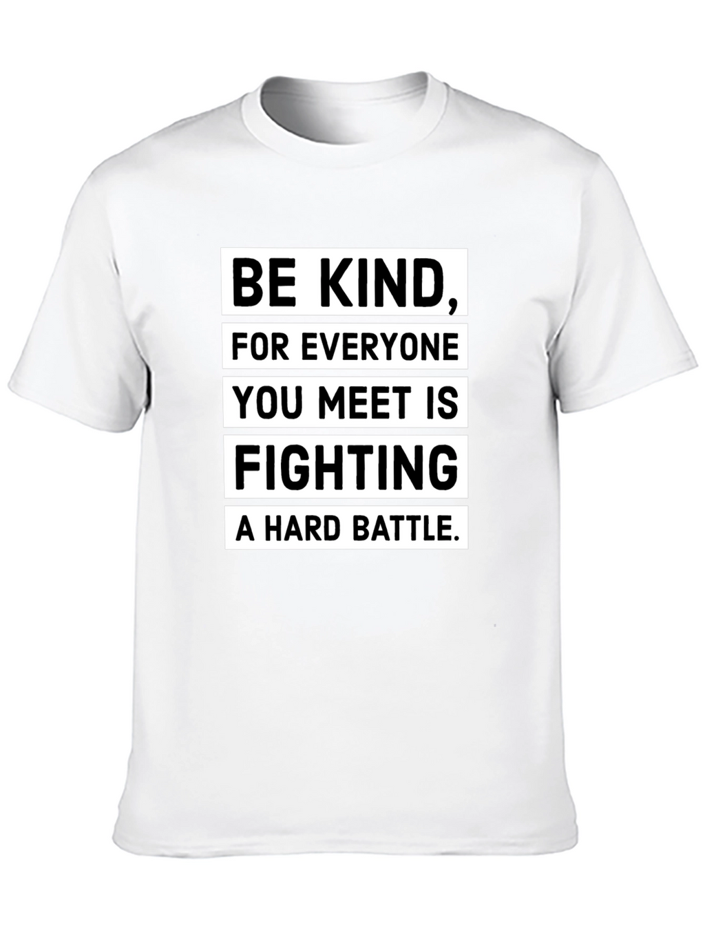 Be Kind T-Shirt: Everyone Fights a Hard Battle
