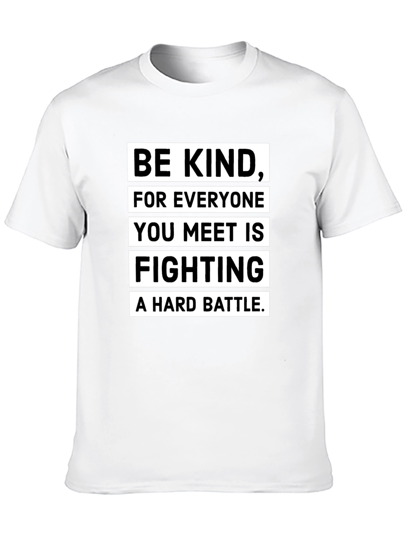 Be Kind T-Shirt: Everyone Fights a Hard Battle