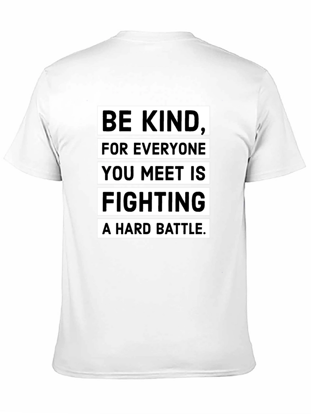 Be Kind T-Shirt: Everyone Fights a Hard Battle
