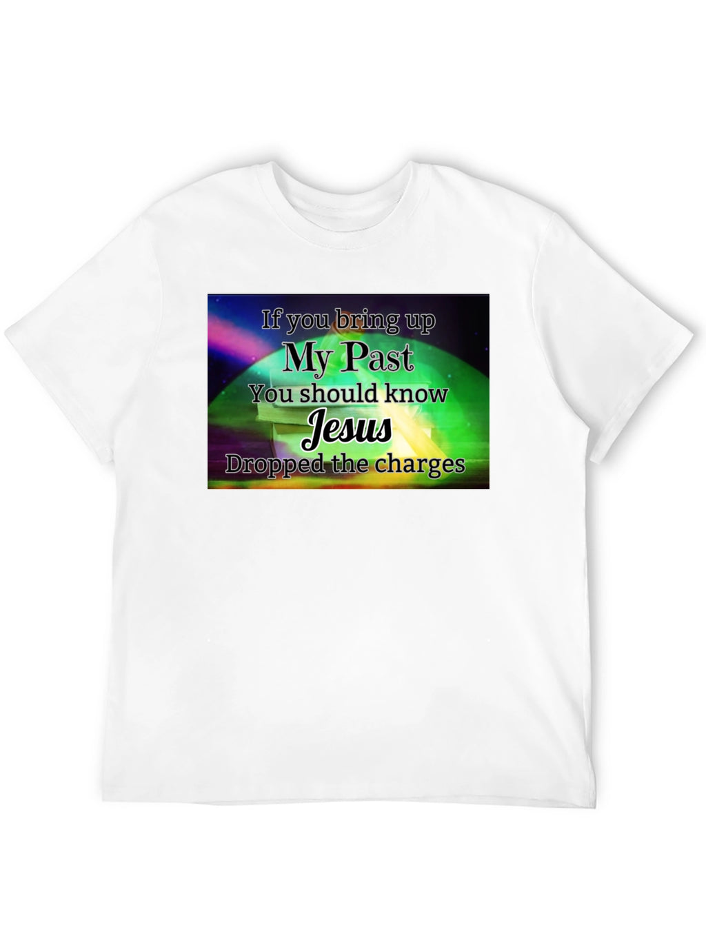 My Past Jesus T-Shirt - Dropped the Charges