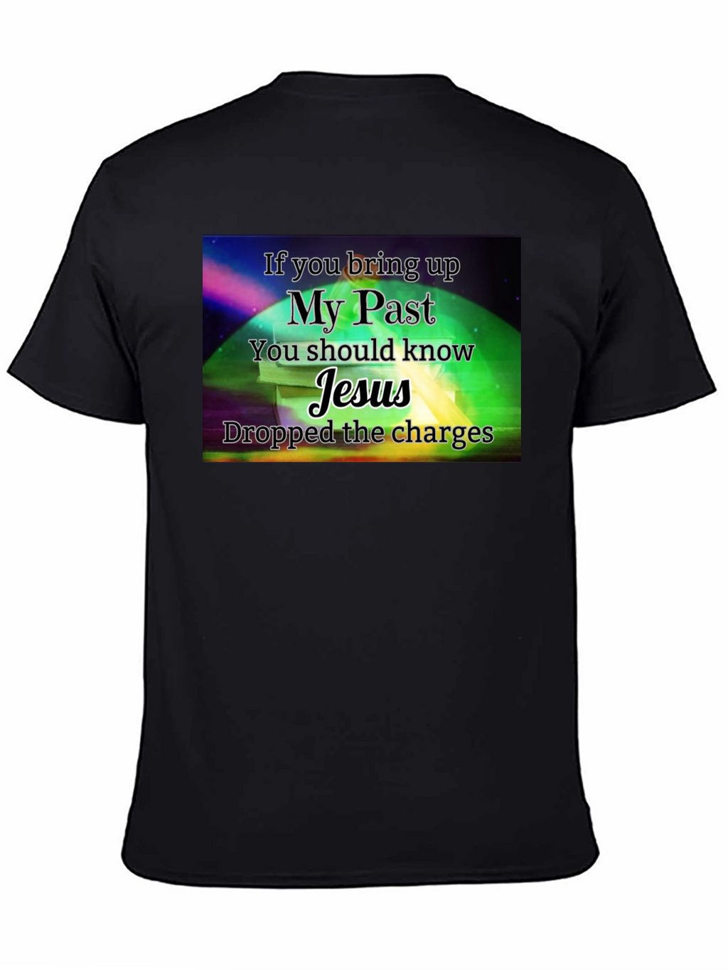 My Past Jesus T-Shirt - Dropped the Charges