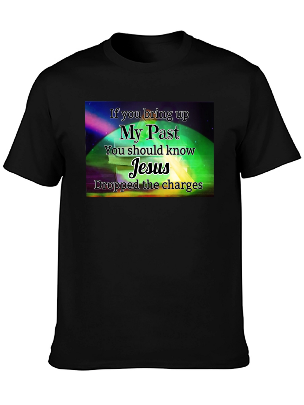My Past Jesus T-Shirt - Dropped the Charges