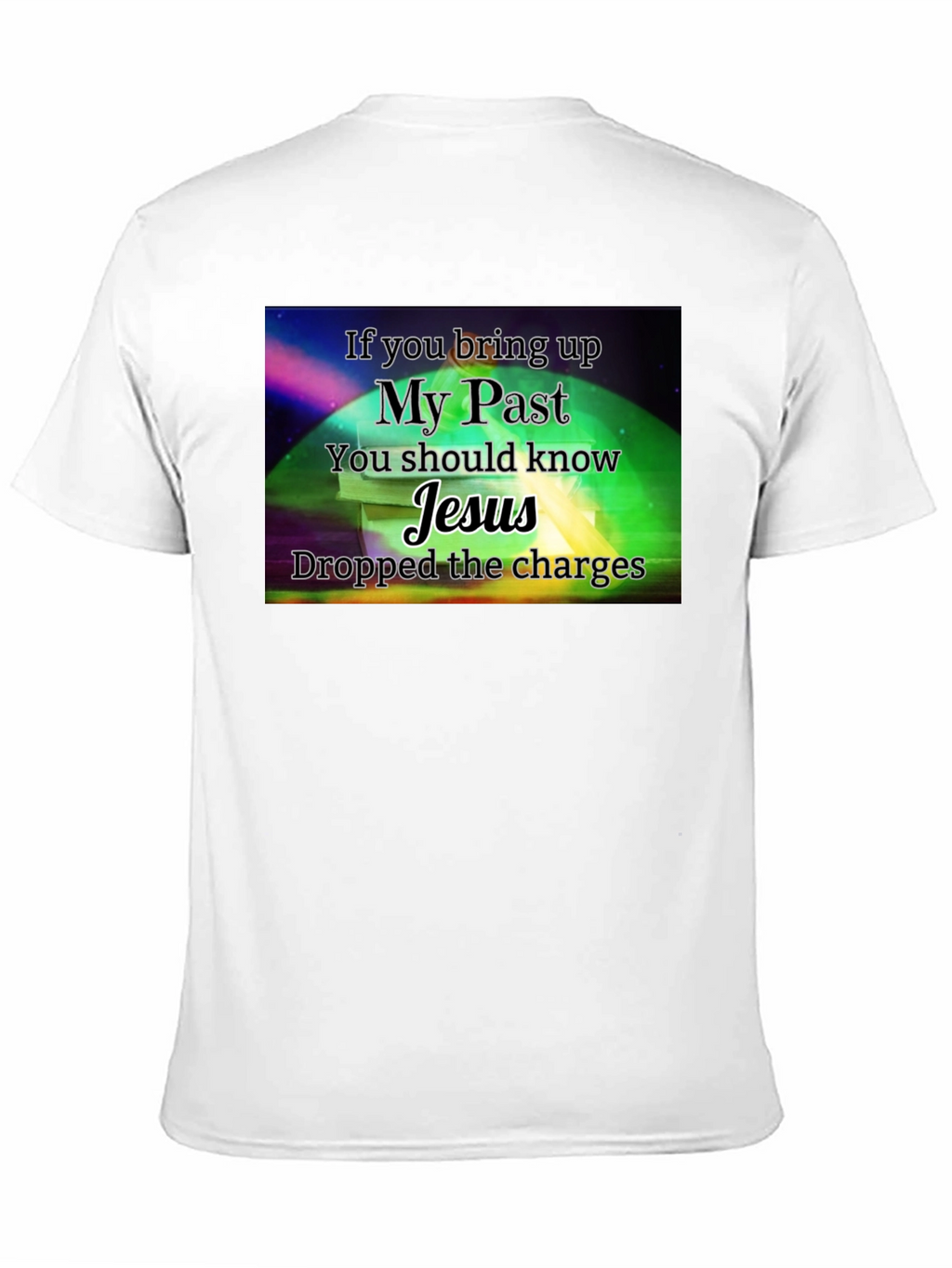 My Past Jesus T-Shirt - Dropped the Charges