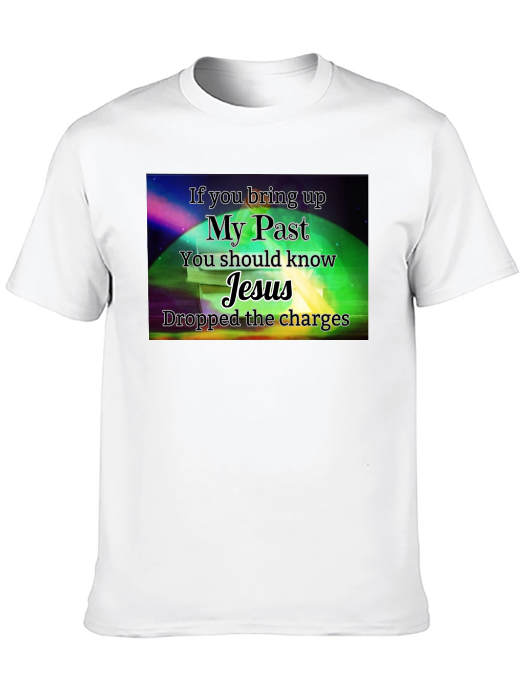 My Past Jesus T-Shirt - Dropped the Charges