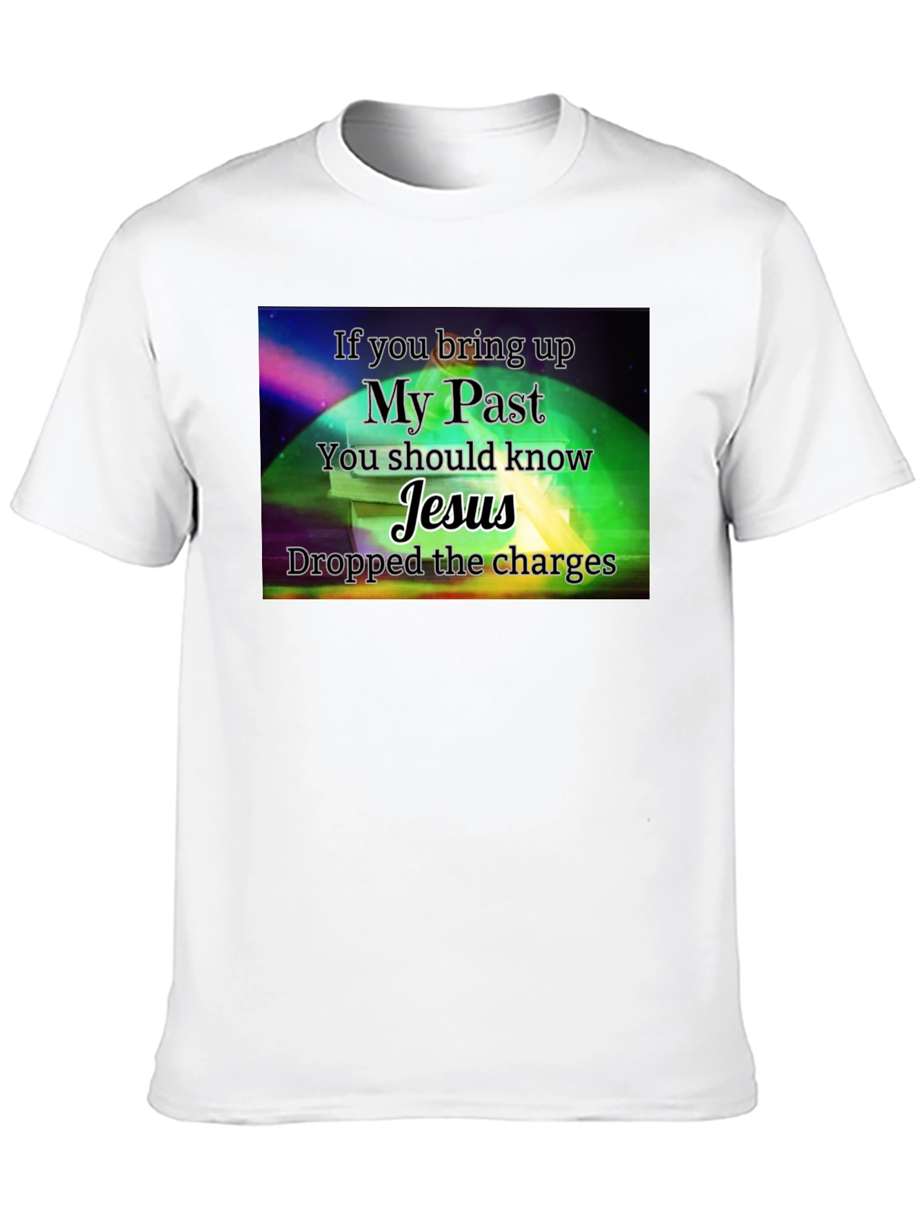 My Past Jesus T-Shirt - Dropped the Charges