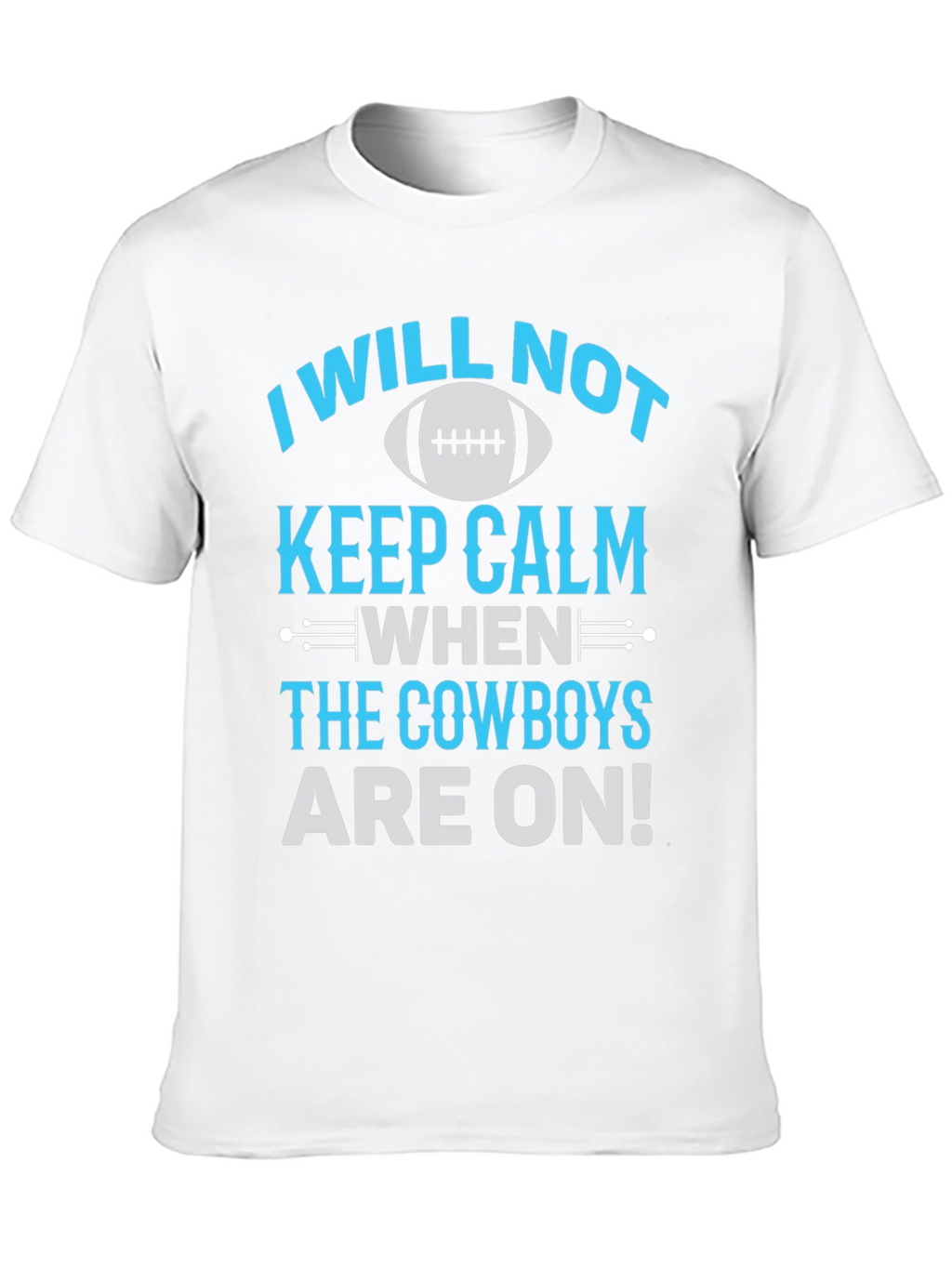 Cowboys Fan T-Shirt: I Will Not Keep Calm