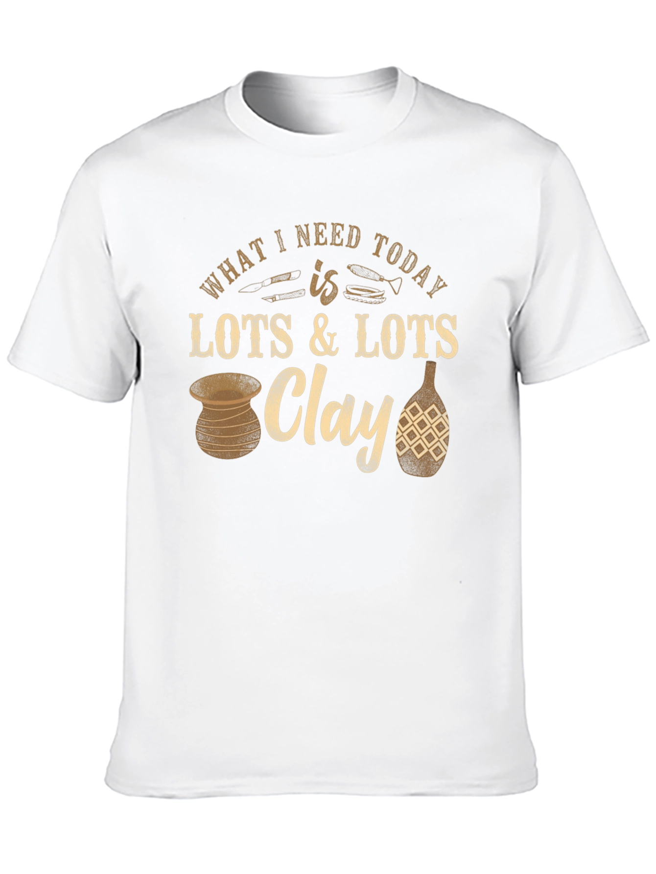 Pottery Lover T-Shirt: Clay is All I Need