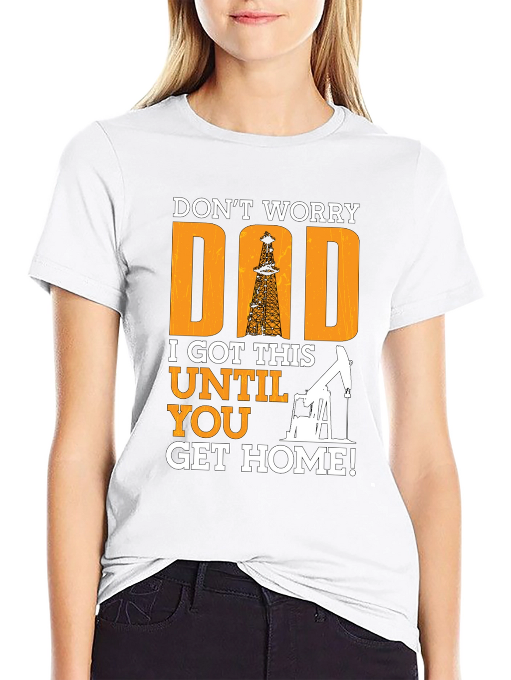 Dont Worry Dad T-Shirt - Oil Rig Design