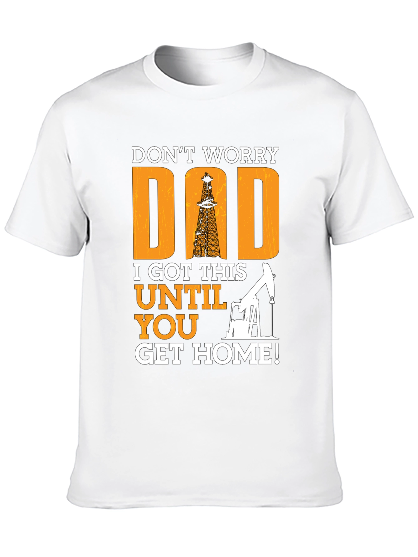 Dont Worry Dad T-Shirt - Oil Rig Design
