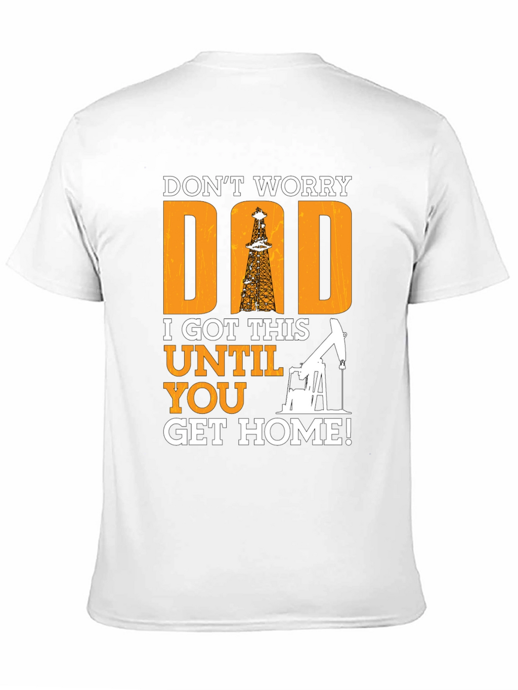 Dont Worry Dad T-Shirt - Oil Rig Design