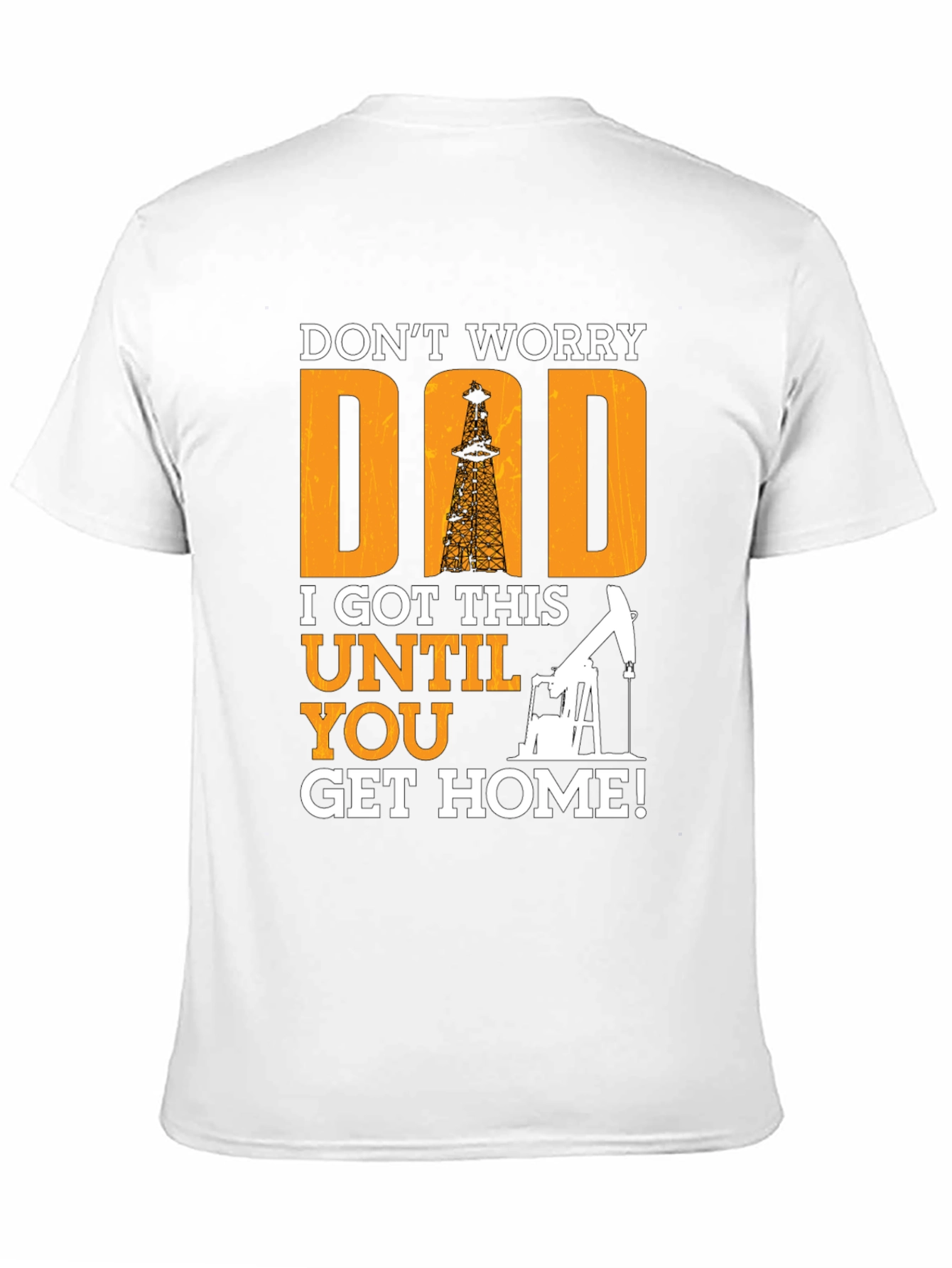 Dont Worry Dad T-Shirt - Oil Rig Design