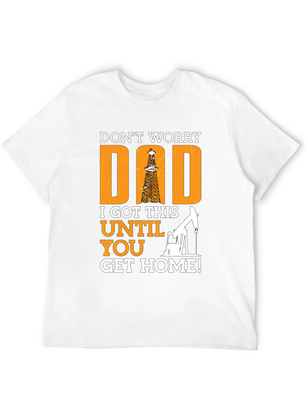 Dont Worry Dad T-Shirt - Oil Rig Design