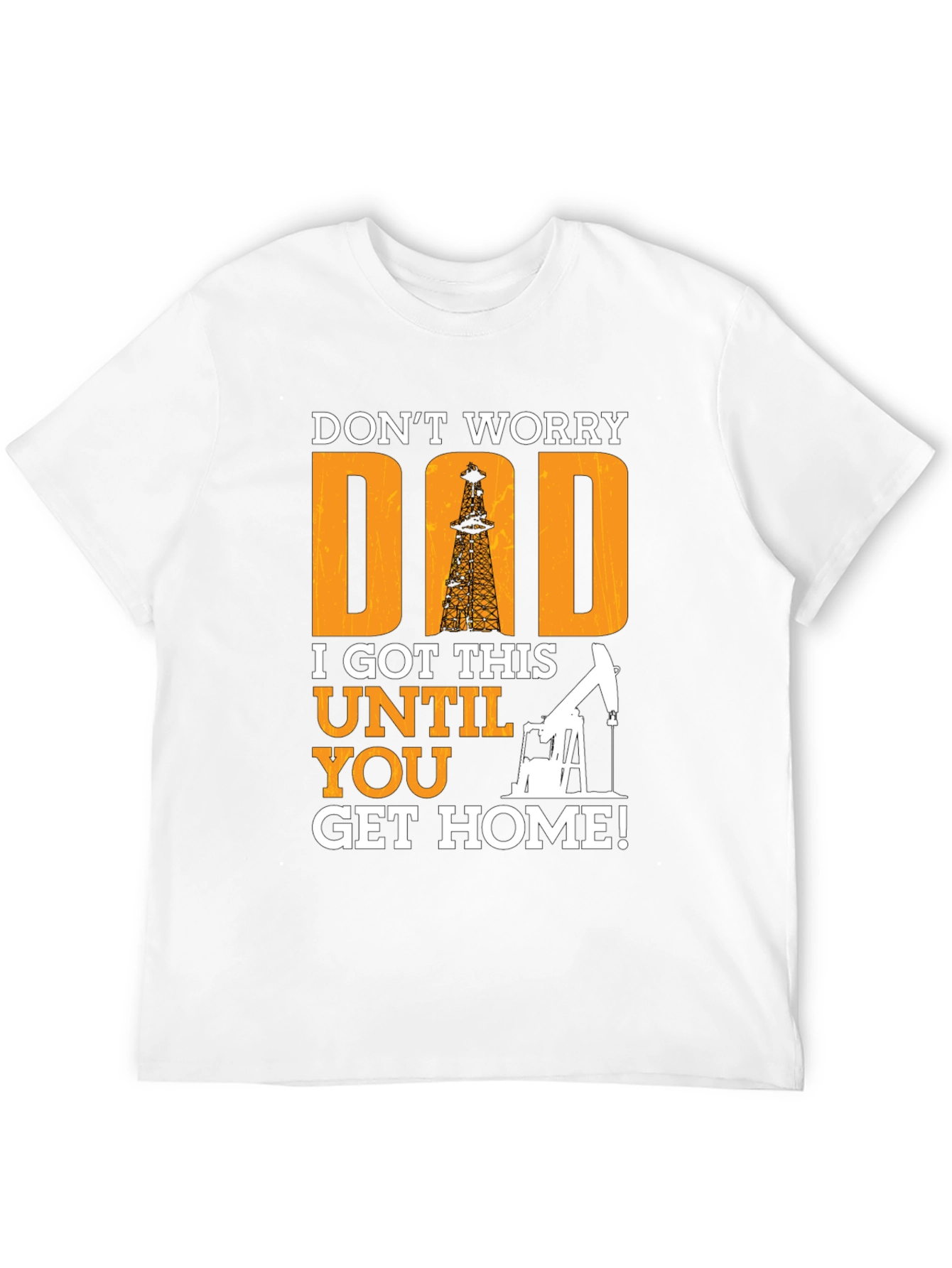 Dont Worry Dad T-Shirt - Oil Rig Design