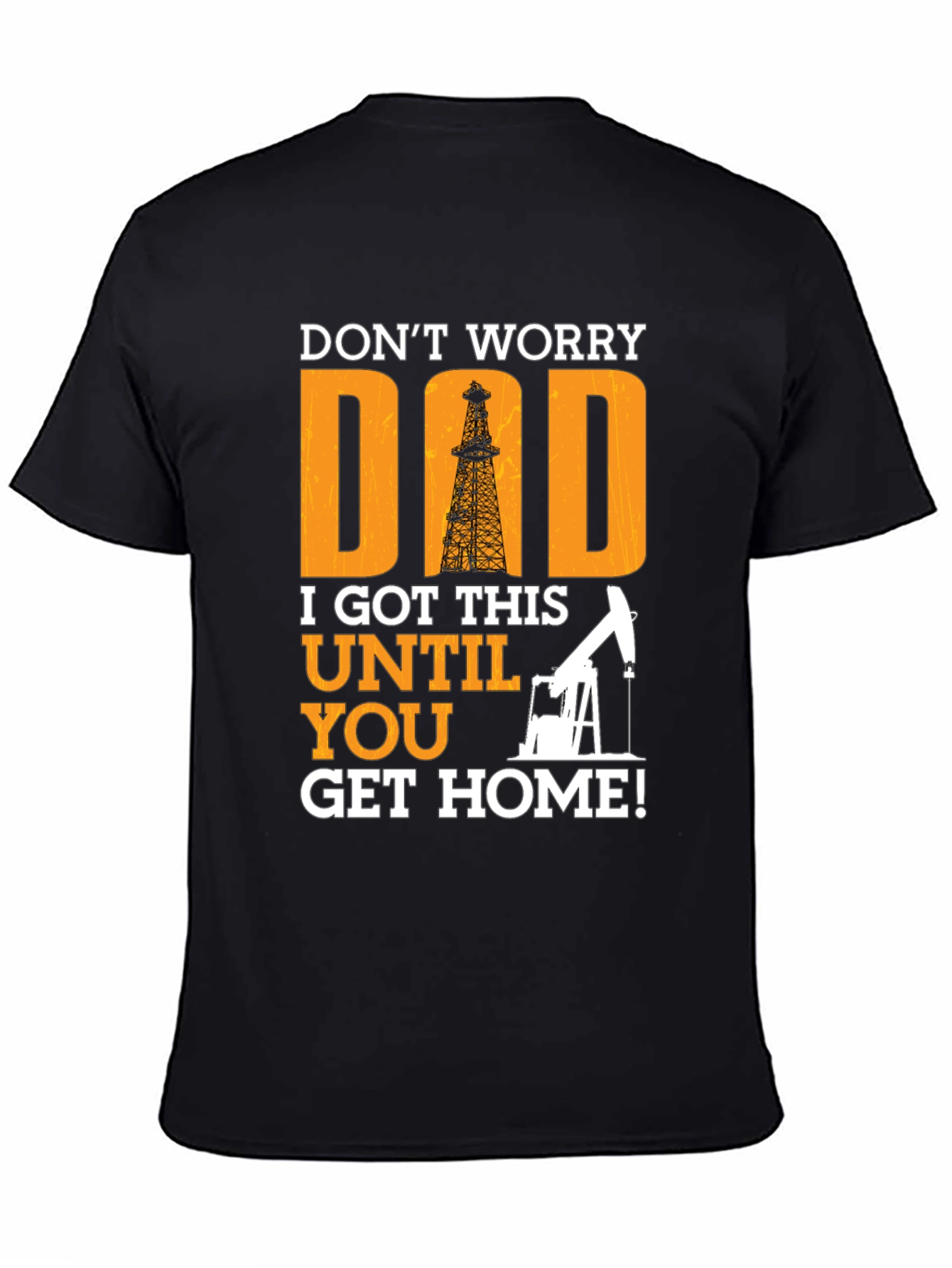 Dont Worry Dad T-Shirt - Oil Rig Design