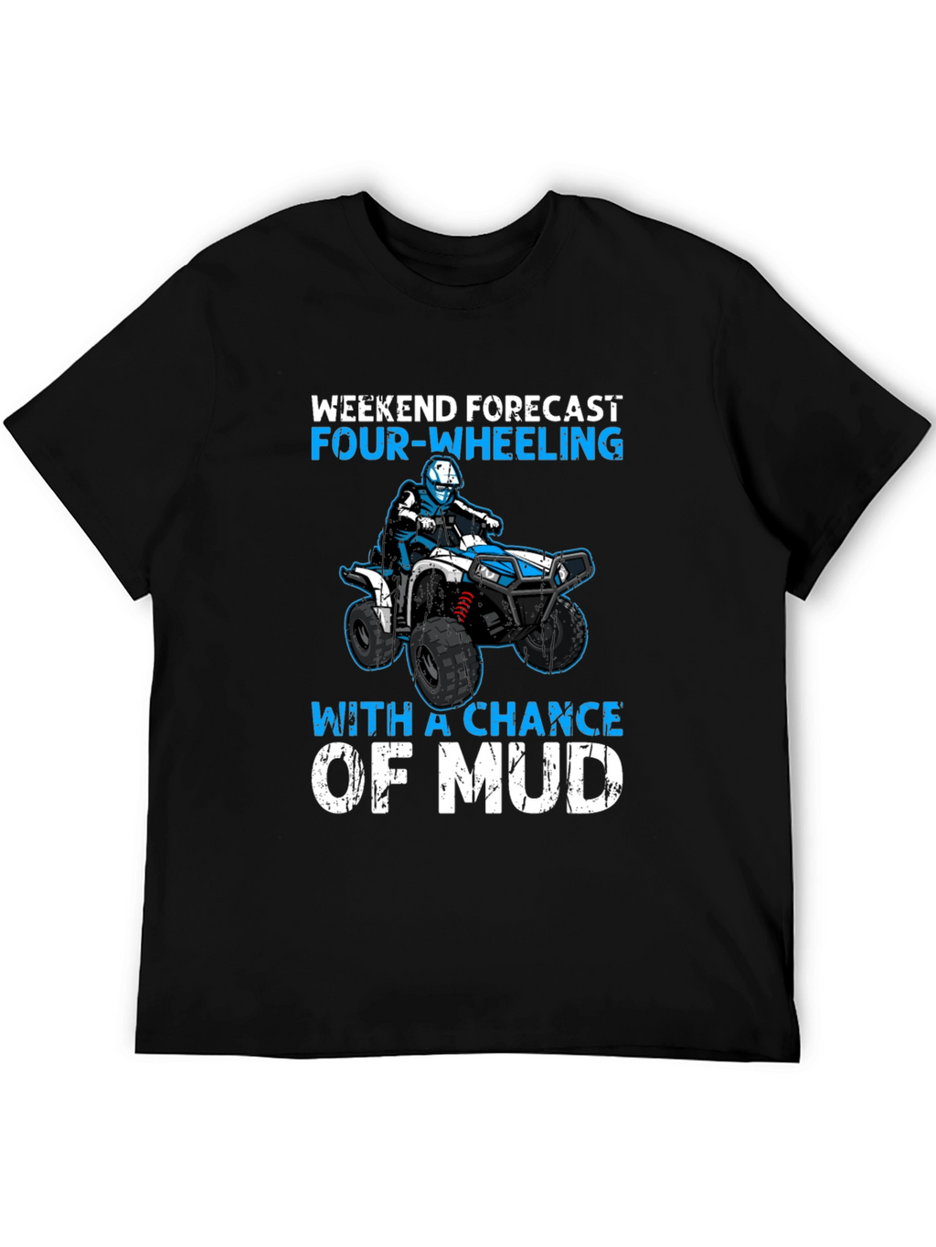 Weekend Forecast Four-Wheeling ATV Mud T-Shirt