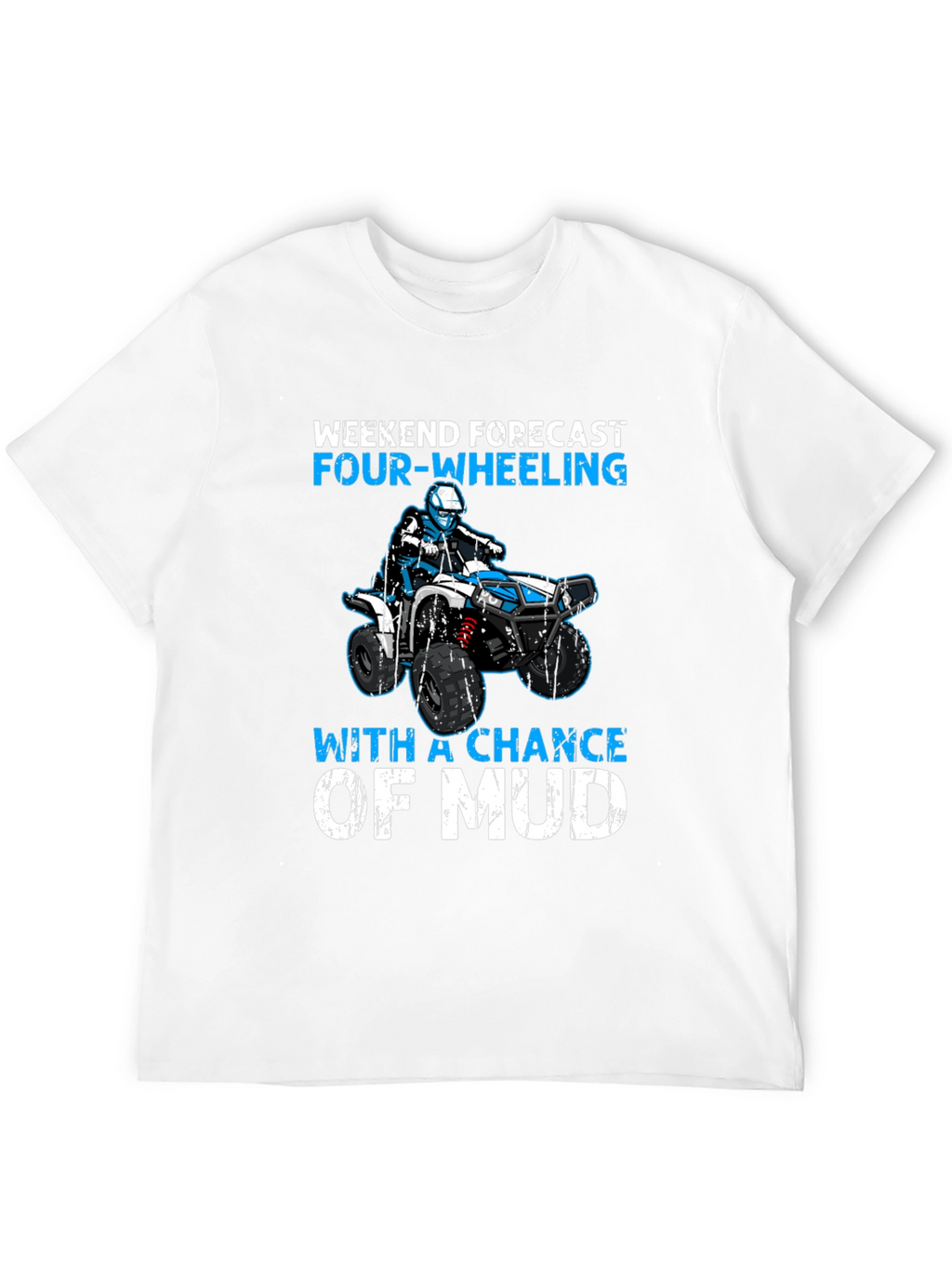 Weekend Forecast Four-Wheeling ATV Mud T-Shirt