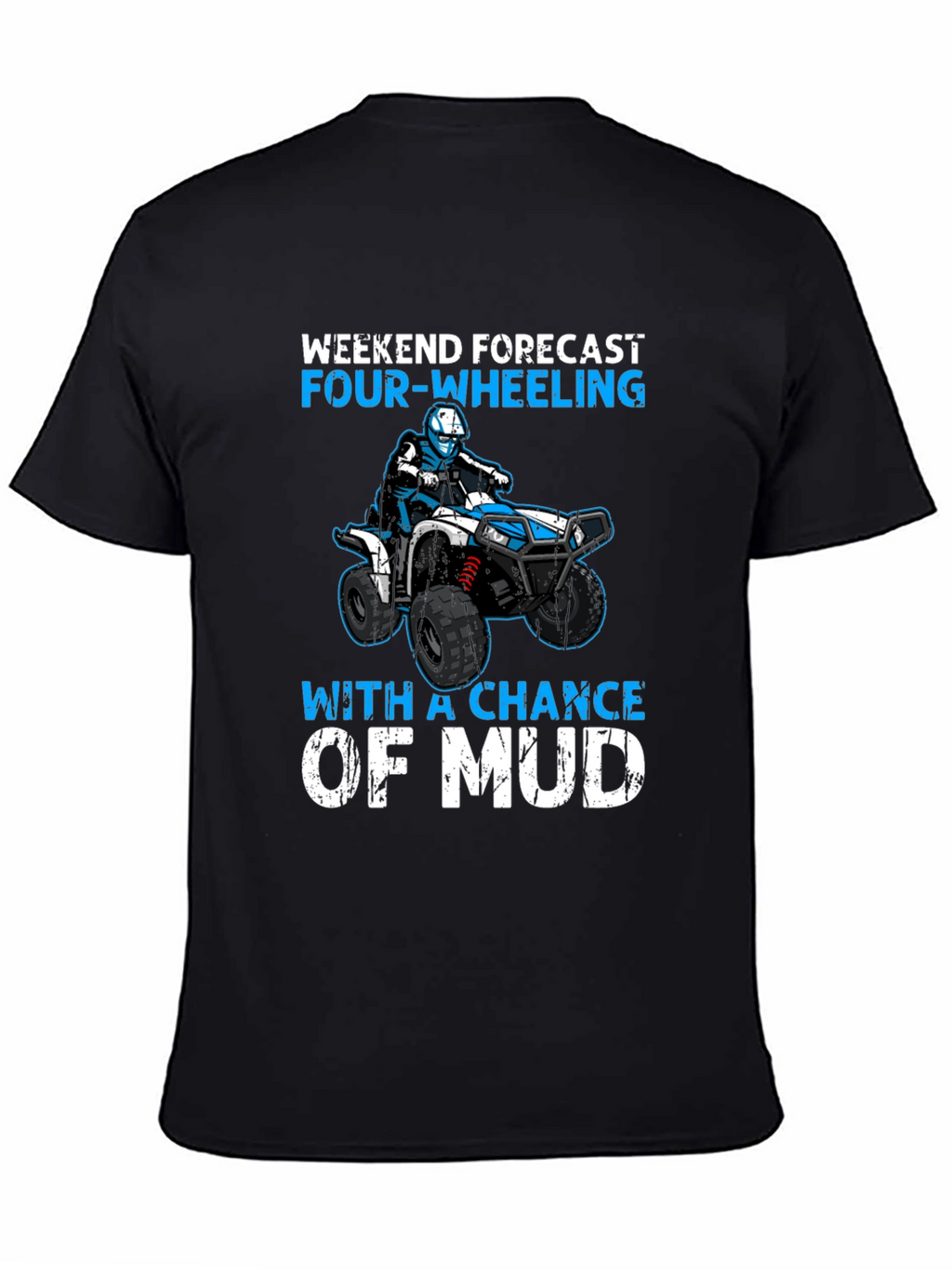 Weekend Forecast Four-Wheeling ATV Mud T-Shirt