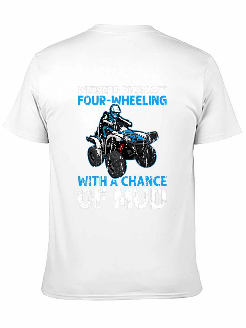 Weekend Forecast Four-Wheeling ATV Mud T-Shirt