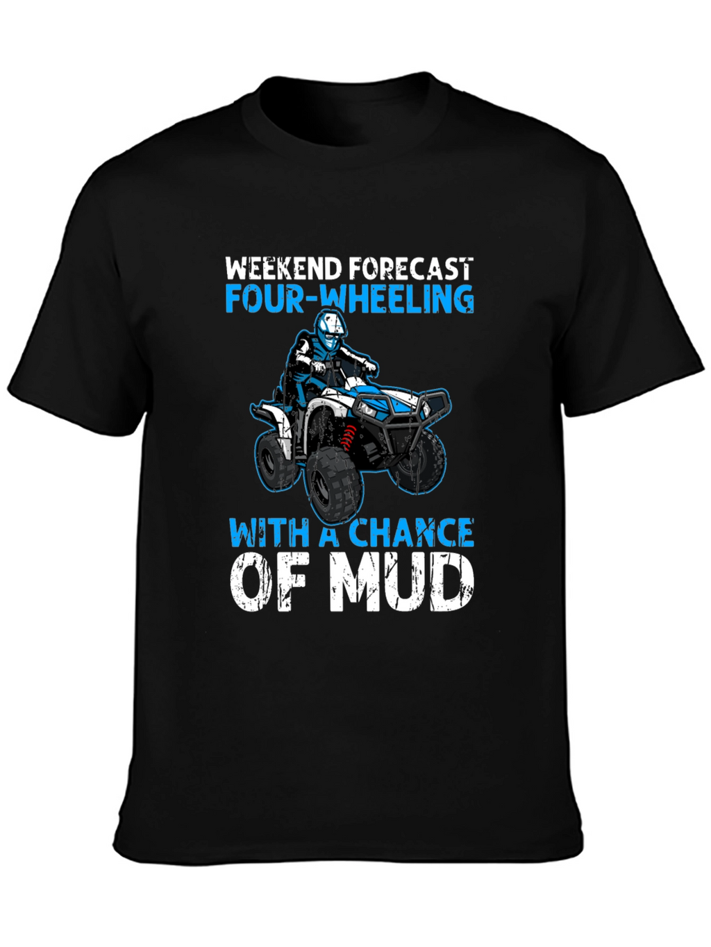 Weekend Forecast Four-Wheeling ATV Mud T-Shirt