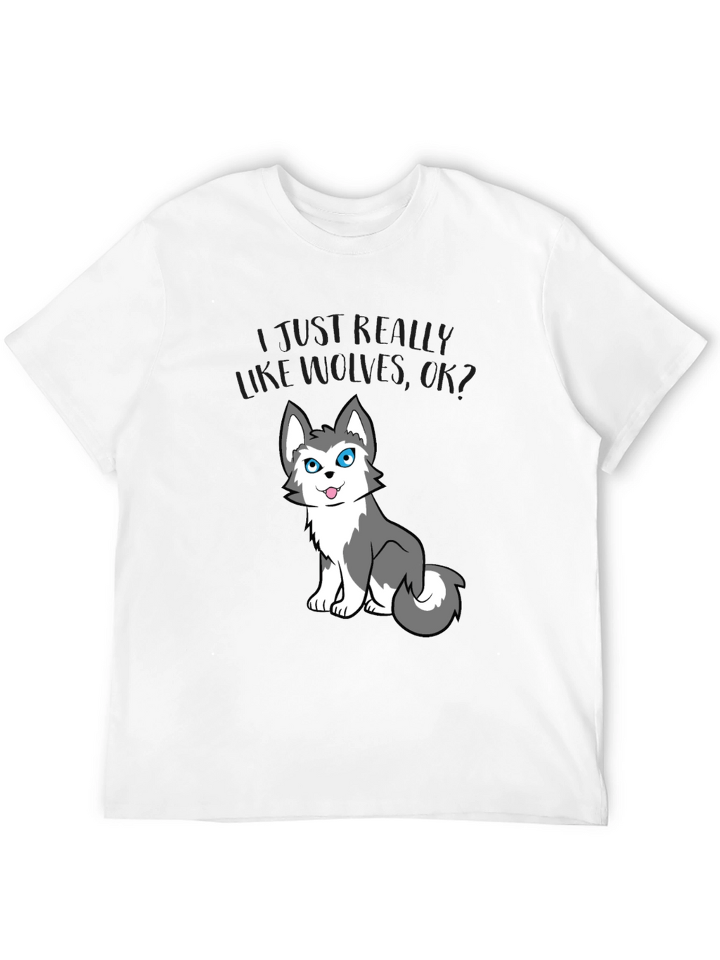 I Just Really Like Wolves OK? Tee