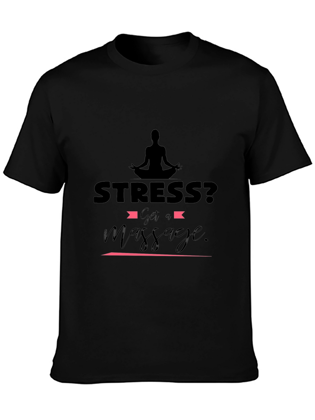 Stress? Get a Massage Black T-Shirt
