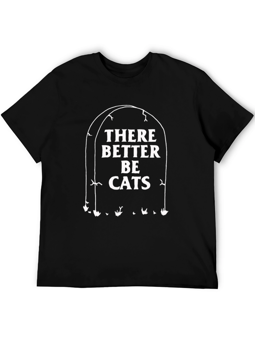 There Better Be Cats T-Shirt Funny Graphic Tee