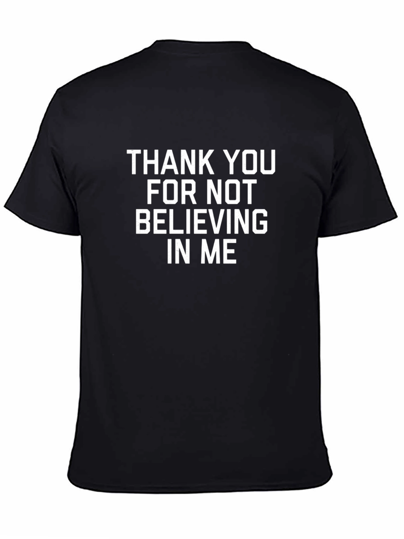Sarcastic Humor Tee - Thank You For Not Believing In Me