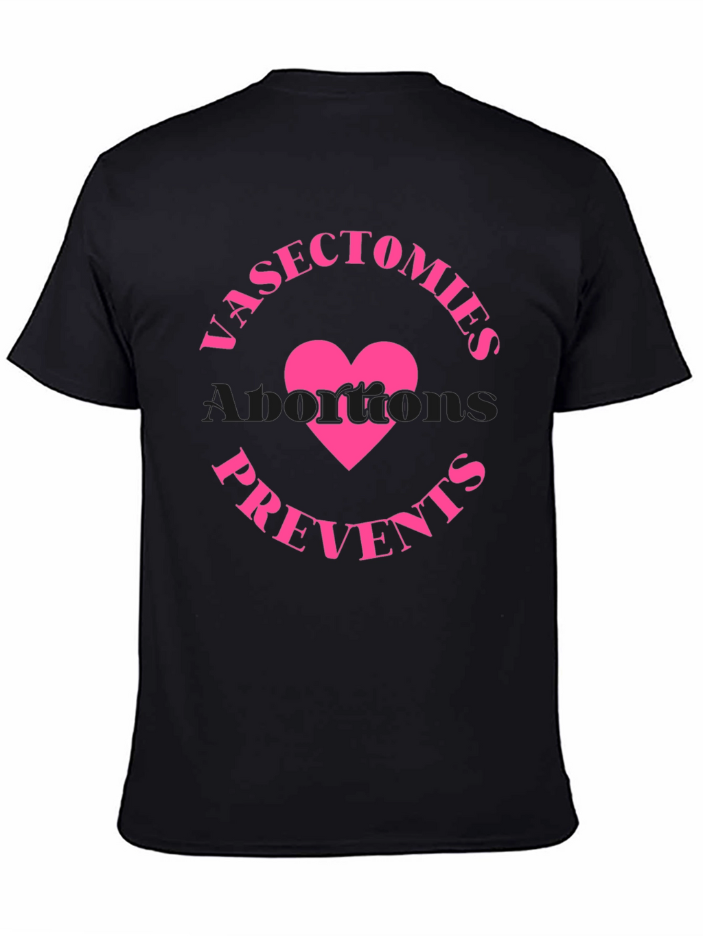 Vasectomies Prevents Abortions Funny Slogan T-Shirt