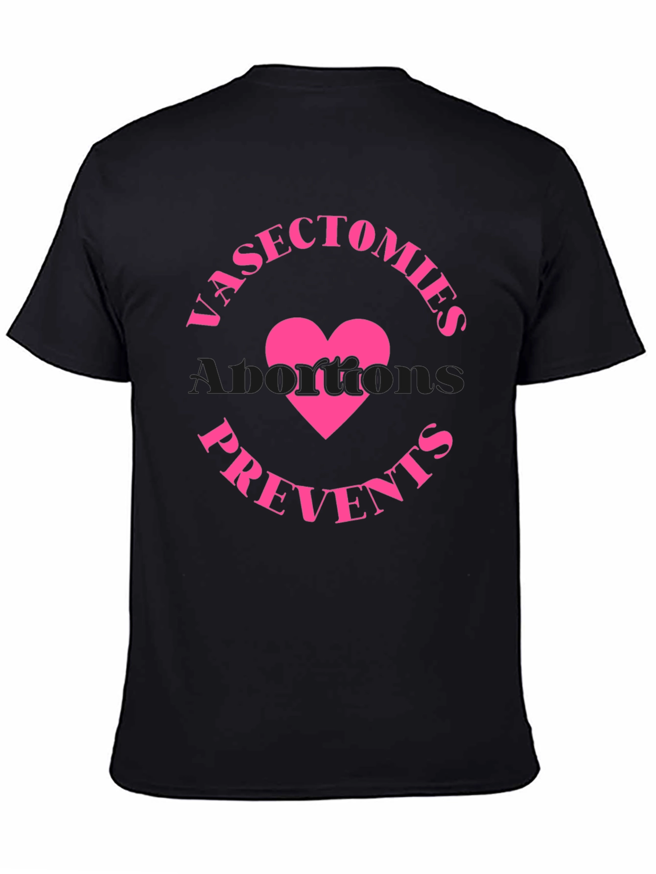 Vasectomies Prevents Abortions Funny Slogan T-Shirt