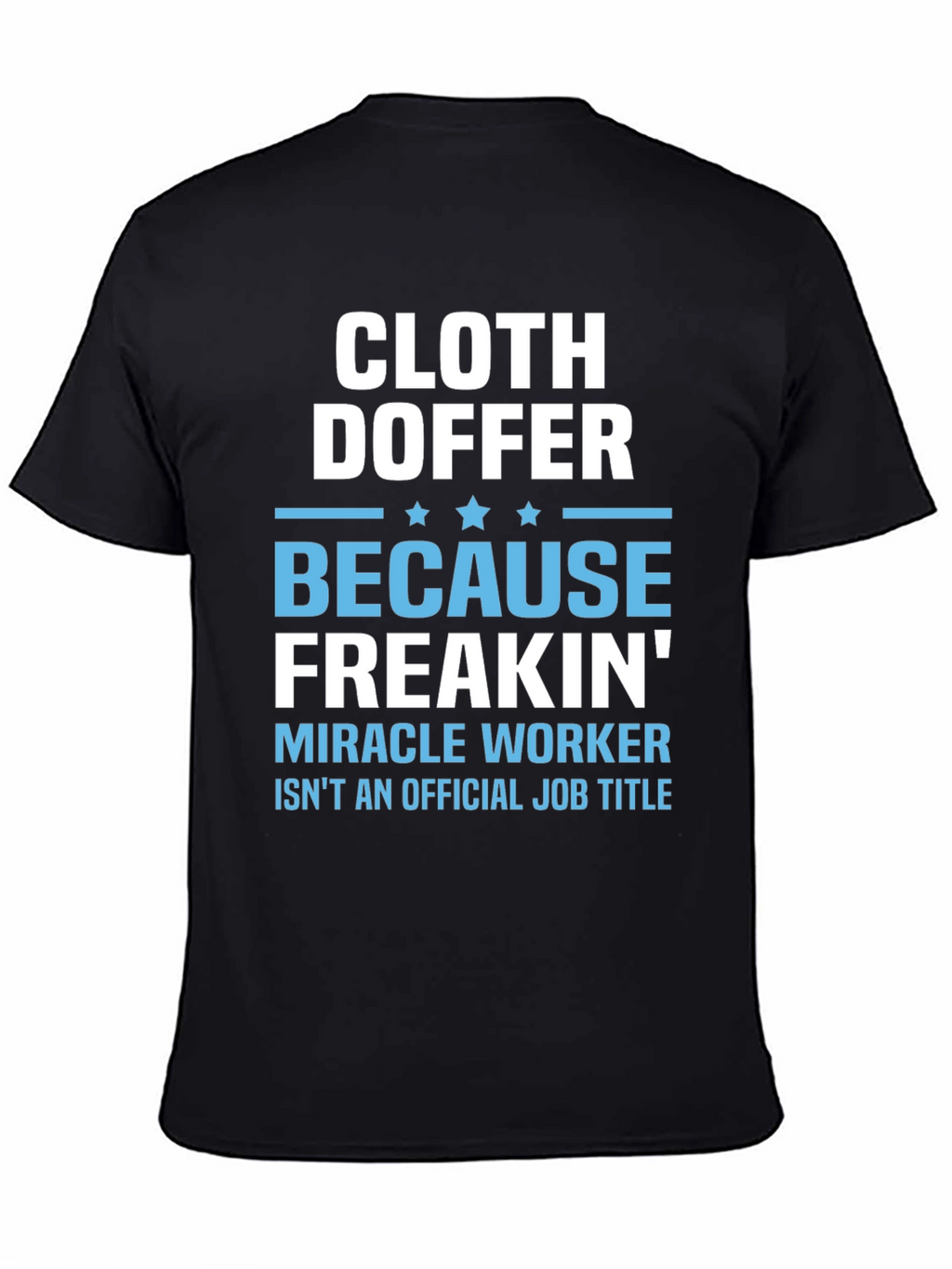 Cloth Doffer Freakin Miracle Worker T-Shirt