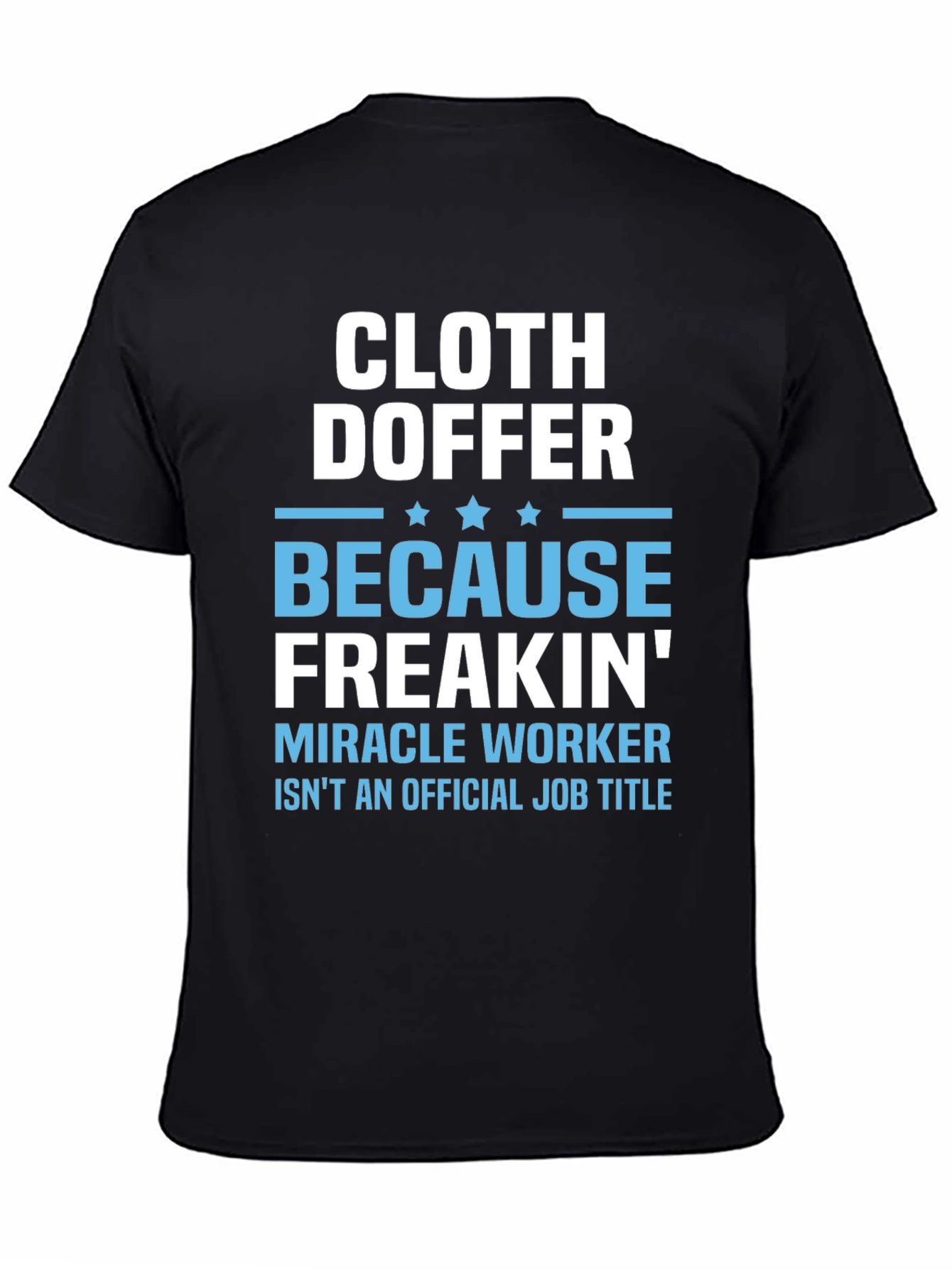 Cloth Doffer Freakin Miracle Worker T-Shirt