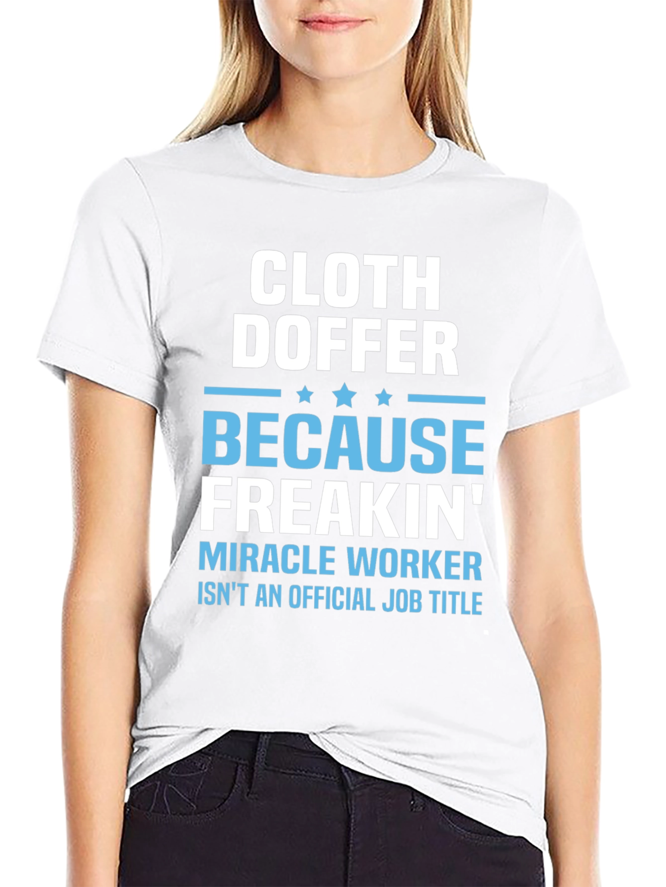 Cloth Doffer Freakin Miracle Worker T-Shirt