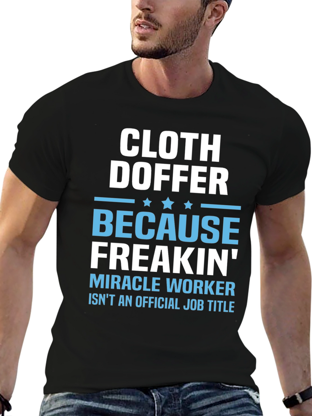 Cloth Doffer Freakin Miracle Worker T-Shirt