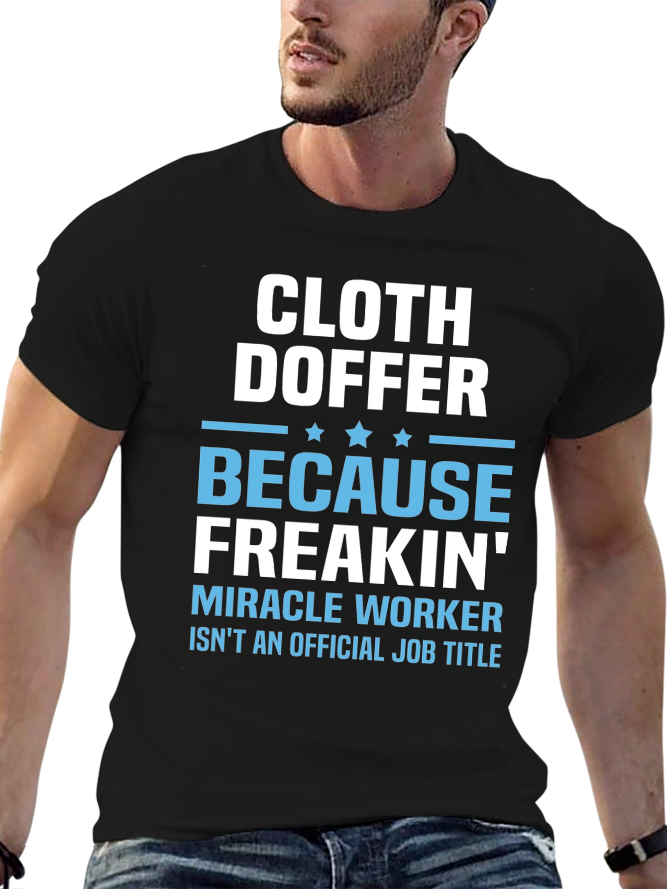 Cloth Doffer Freakin Miracle Worker T-Shirt