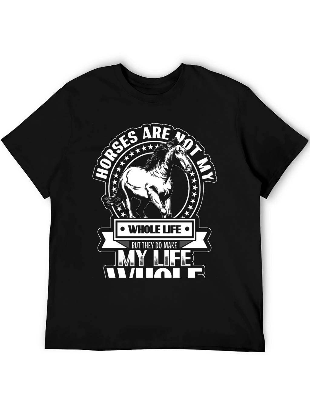 Horses Make My Life Whole Black Graphic T-Shirt