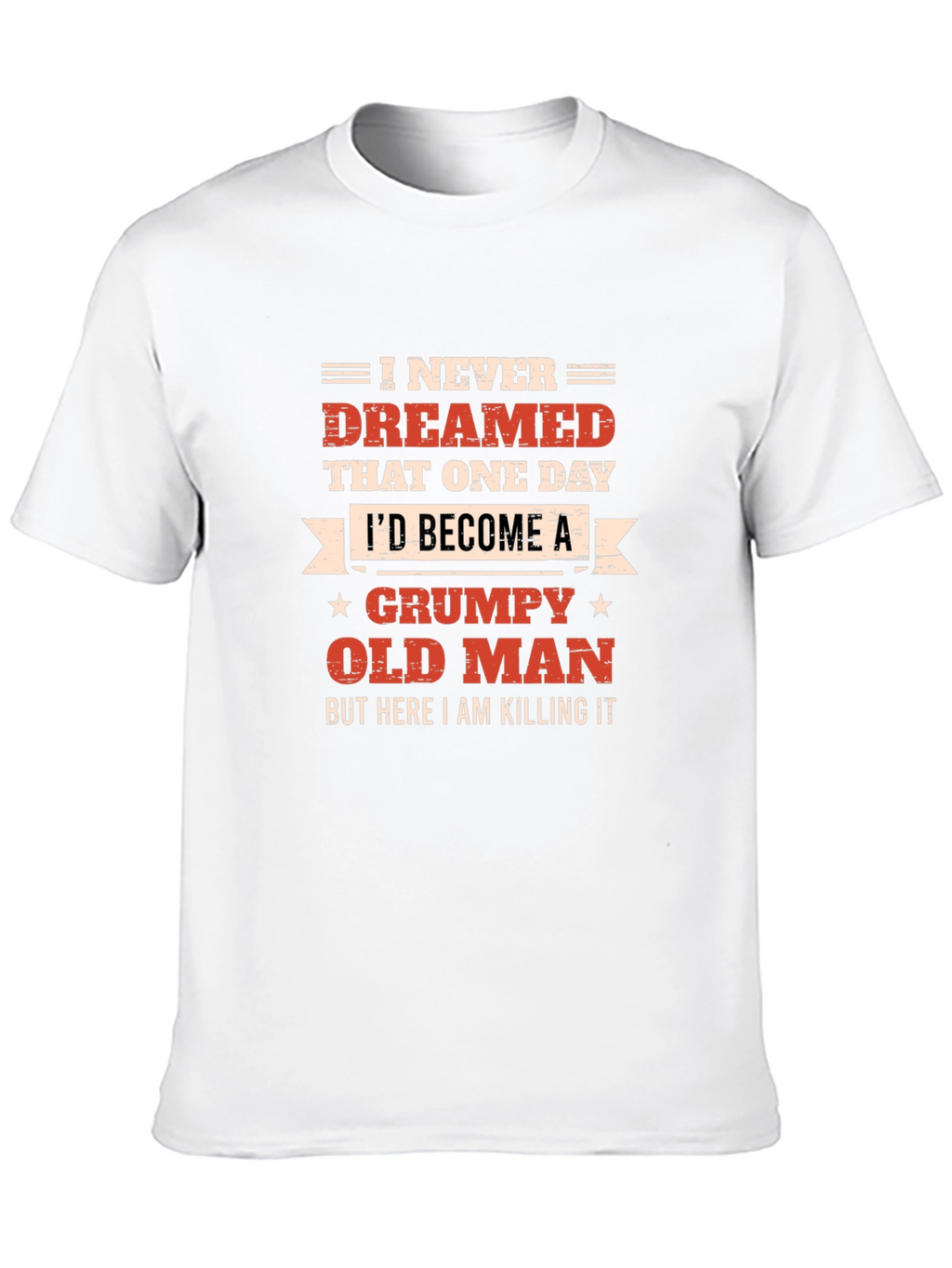 Grumpy Old Man T-Shirt - Killing It!